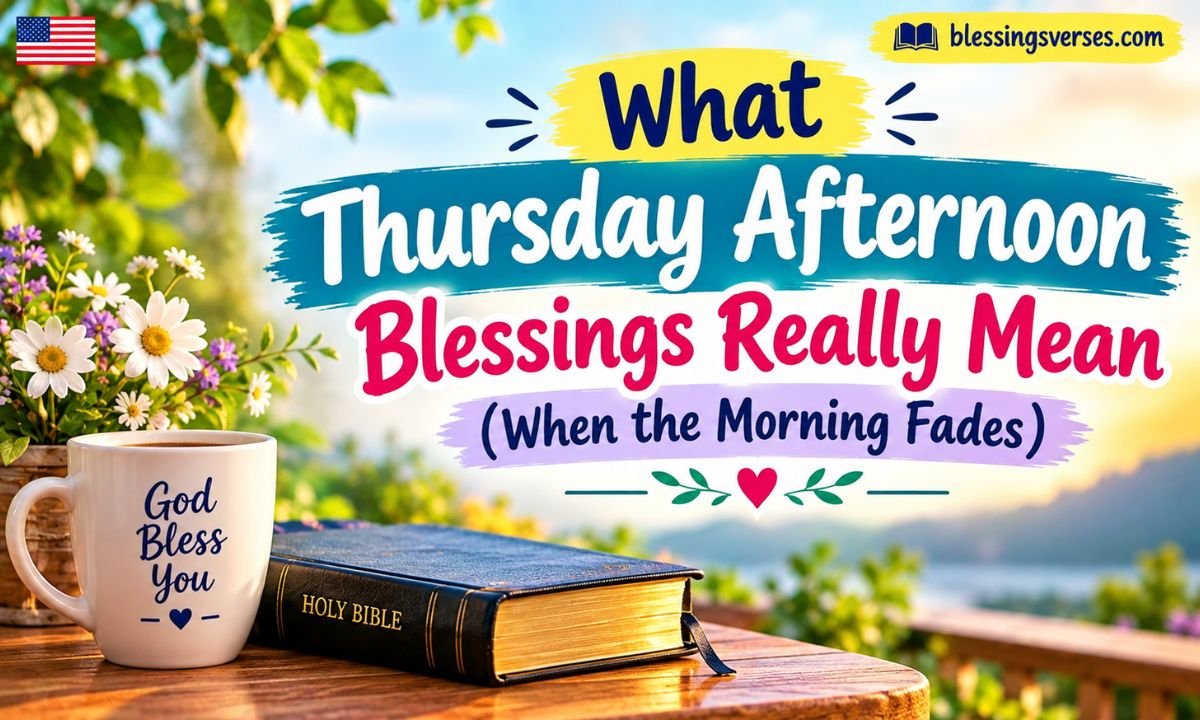 What Thursday Afternoon Blessings Really Mean (When the Morning Fades)
